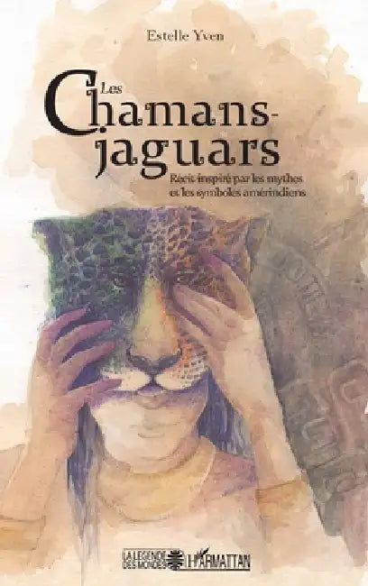 Les chamans jaguars: Récit inspiré par les mythes et les symboles amérindiens by Yven Estelle