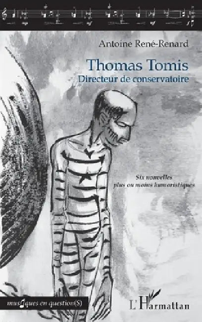 Thomas Tomis: Directeur de conservatoire Six nouvelles plus ou moins humoristiques by Antoine René-Renard