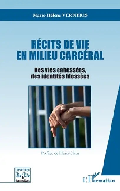 Récits de vie en milieu carcéral: Des vies cabossées des identités blessées by Verneris Marie Helene