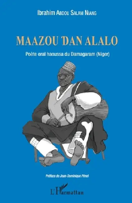 Maazou Dan Alalo. Poète oral haoussa du Damagaram (Niger) by Abdou Salam Niang Ibrahim, Niang