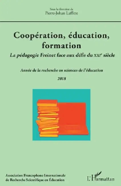 Coopération, éducation, formation: La pédagogie Freinet face aux défis du XXIe siècle Année de la recherche en sciences de l'éducation 2018 by Pierre Johan Laffitte