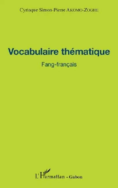 Vocabulaire thématique Fang-français by Akomo Zoghe Cyriaque Simon Pierre