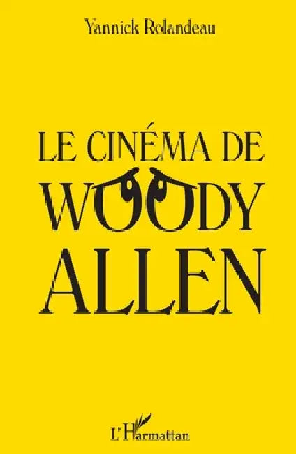 Le cinéma de Woody Allen by Yannick Rolandeau