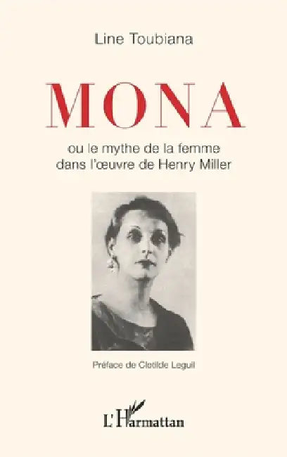 Mona: ou le mythe de la femme dans l'oeuvre d'Henry Miller by Toubiana Line