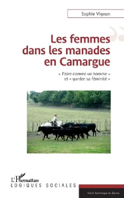 Les femmes dans les manades en Camargue: "Faire comme un homme" et "garder sa féminité" by Sophie Vignon