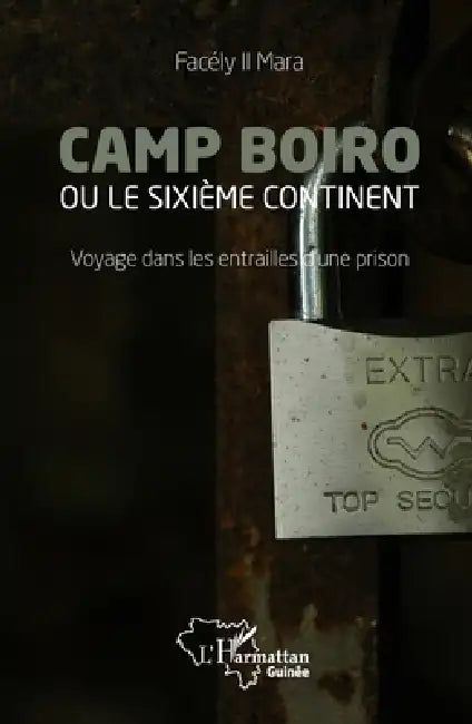 Camp Boiro ou le sixième continent: Voyage dans les entrailles d'une prison by II Mara Facély