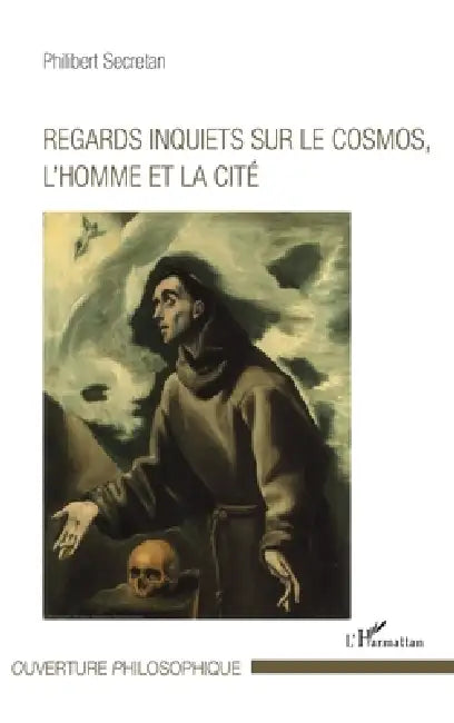Regards inquiets sur le cosmos, l'homme et la cité by Philibert Secretan