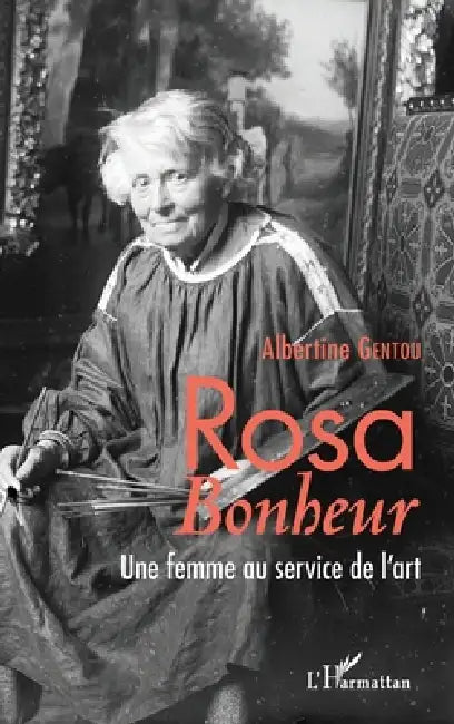 Rosa Bonheur: Une femme au service de l'art by Albertine Gentou