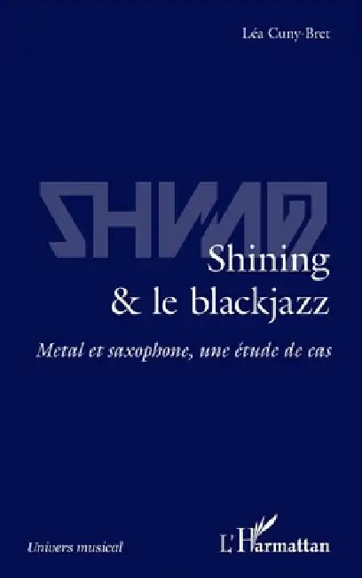 Shining & le blackjazz: Métal et saxophone, une étude de cas by Cuny Bret Lea
