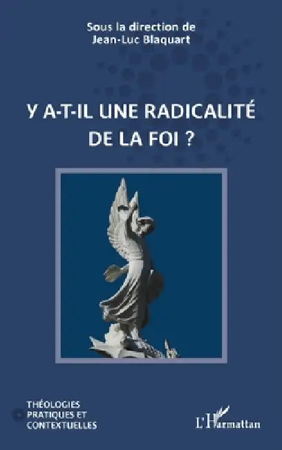 Y a-t-il une radicalité de la foi ? by Blaquart Jean-Luc
