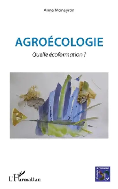 Agroécologie: Quelle écoformation ? by Anne Moneyron
