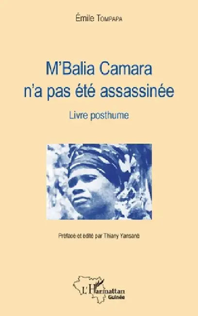 M'Balia Camara n'a pas été assassinée: Livre posthume by Thiany Yansané