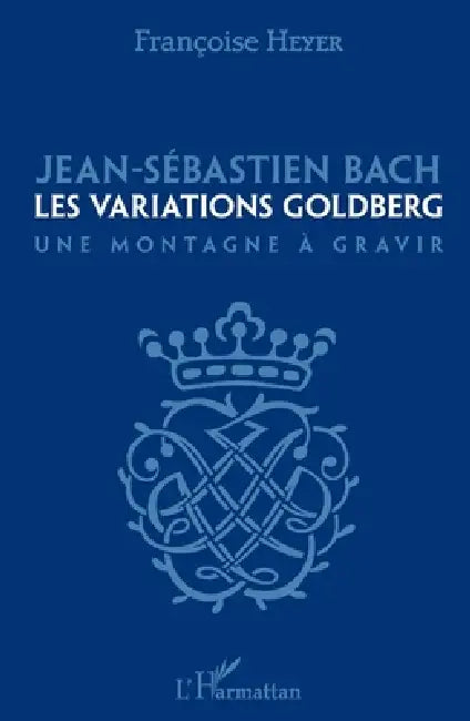 Jean-Sébastien Bach: Les variations Goldberg Une montagne à gravir by Heyer Francoise