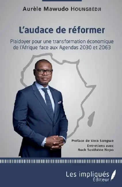 L'audace de réformer: Plaidoyer pour une transformation économique de l'Afrique face aux Agendas 2030 et 2063 by Houngbedji Mawudo Aurele