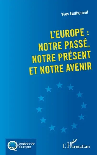 L'Europe: notre passé, notre présent et notre avenir by Yves Guiheneuf