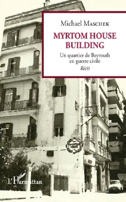 Myrtom House Building: Un quartier de Beyrouth en guerre civile Récit by Michael Maschek