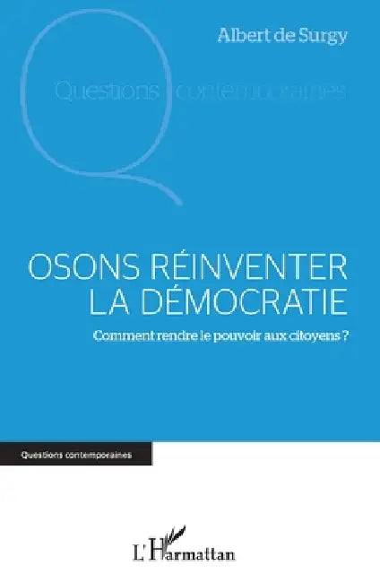 Osons réinventer la démocratie: Comment rendre le pouvoir aux citoyens ? by Albert de Surgy