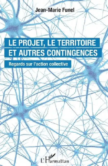 Le projet, le territoire et autres contingences: Regards sur l'action collective by Jean-Marie Funel