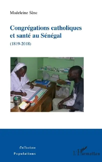 Congrégations catholiques et santé au Sénégal (1819-2018) by Sene Madeleine
