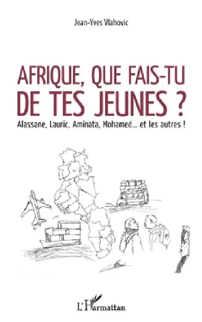 Afrique, que fais-tu de tes jeunes ?: Alassane, Lauric, Aminata, Mohamed... et les autres ! by Vlahovic Jean-Yves