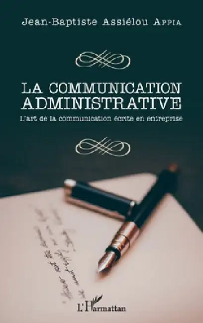 La communication administrative: L'art de la communication écrite en entreprise by Assielou Appia Jean Baptiste