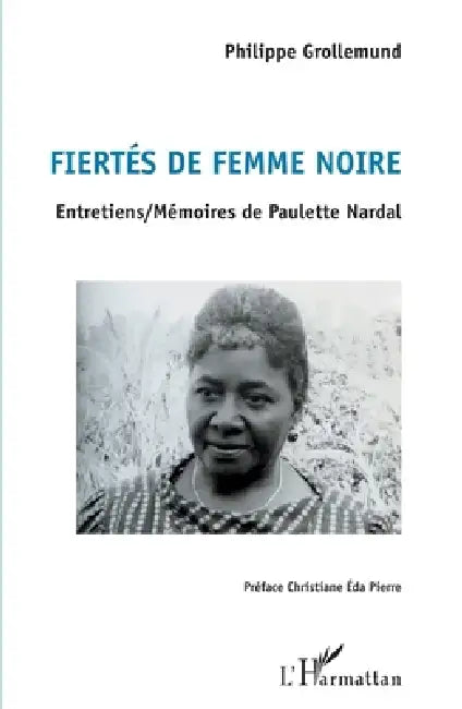 Fiertés de femme noire: Entretiens / Mémoires de Paulette Nardal by Philippe Grollemund