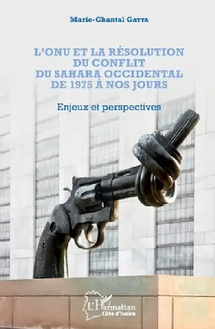L'ONU et la résolution du conflit au Sahara occidental de 1975 à nos jours: Enjeux et perspectives by Gatta Marie Chantal