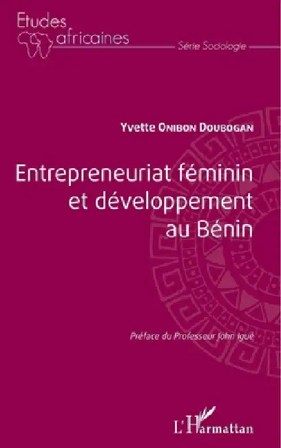 Entrepreneuriat Fminin Et Dveloppement Au Bnin by Yvette Onibon Doubogan