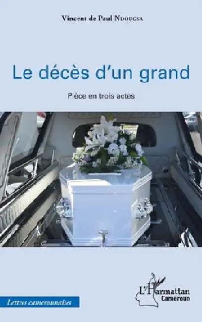 Le décès d'un grand: Pièce en trois actes by Vincent de Paul Ndougsa
