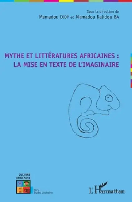 Mythe et littératures africaines: la mise en texte de l'imaginaire by Ba Mamadou Kalidou, Diop Mamadou, Mamadou Diop
