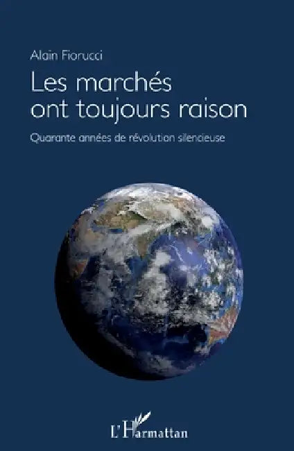 Les marchés ont toujours raison: Quarante années de révolution silencieuse by Fiorucci Alain