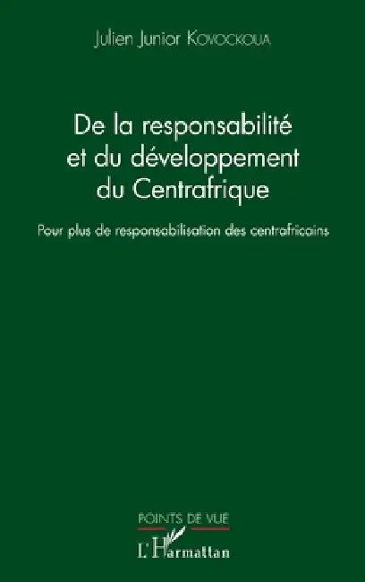 De la responsabilité et du développement du Centrafrique: Pour plus de responsabilisation des centrafricains by Kovockoua Julien Junior