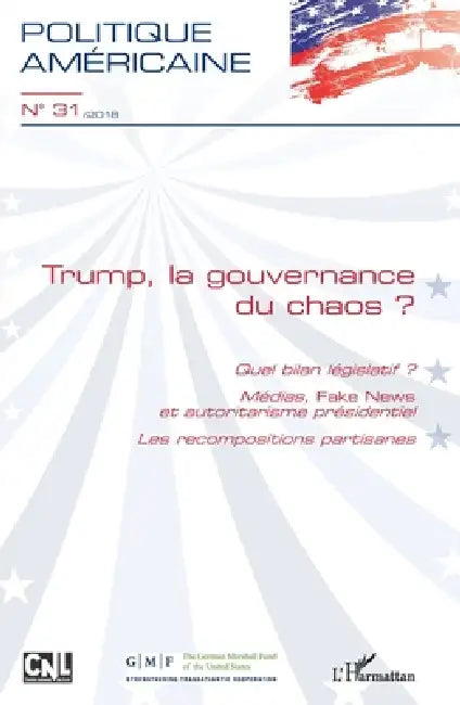 Trump, la gouvernance du chaos ?: Quel bilan législatif ? Médias, Fake News et autoritarisme présidentiel - Les recompositions partisanes by François de Chantal
