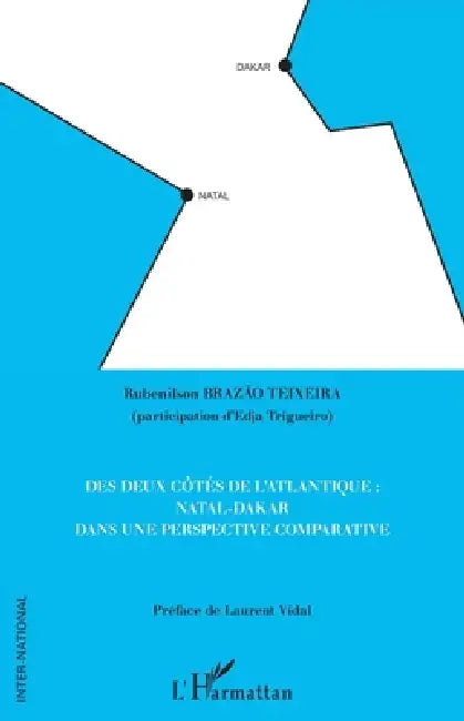 Des deux côtés de l'Atlantique: Natal-Dakar dans une perspective comparative by Trigueiro Edja, Brazao Teixeira Rubenilson