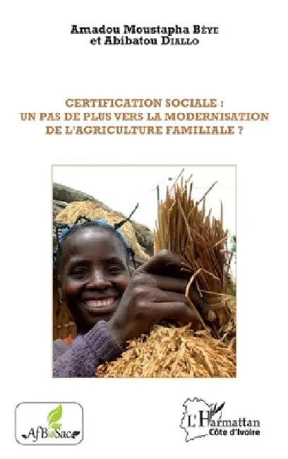 Certification sociale: un pas de plus vers la modernisation de l'agriculture familiale ? by Beye Amadou Moustapha, Diallo Abibatou