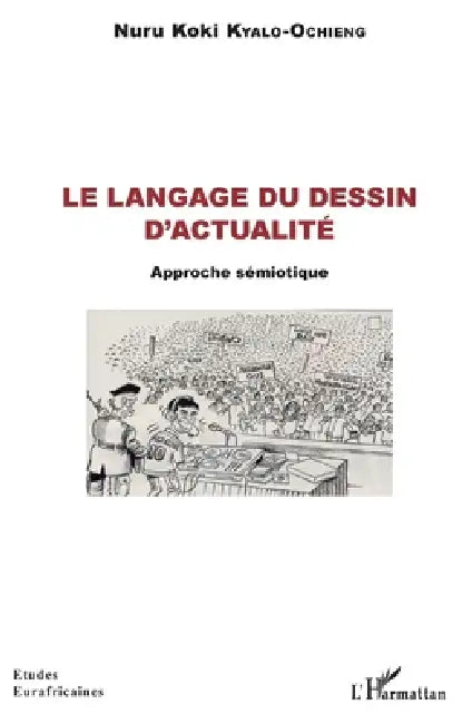 Le langage du dessin d'actualité: Approche sémiotique by Kyalo Ochieng Nuru Koki