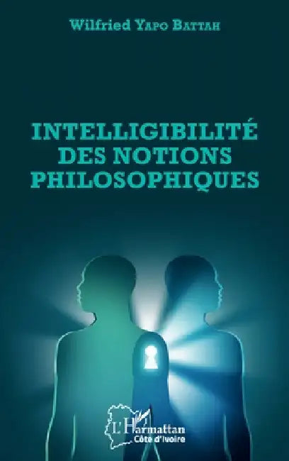 Intelligibilité Des Notions Philosophiques by Wilfried Yapo Battah