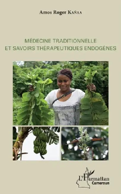 Médecine traditionnelle et savoirs thérapeutiques endogènes by Kanaa Amos Roger