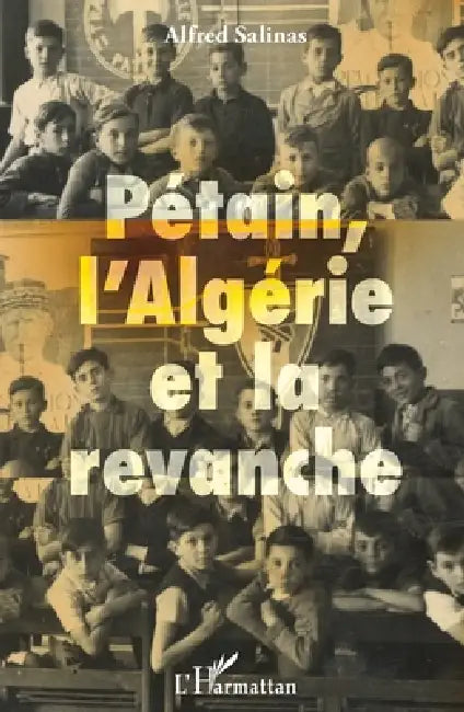 Pétain, l'Algérie et la revanche by Alfred Salinas Algarra