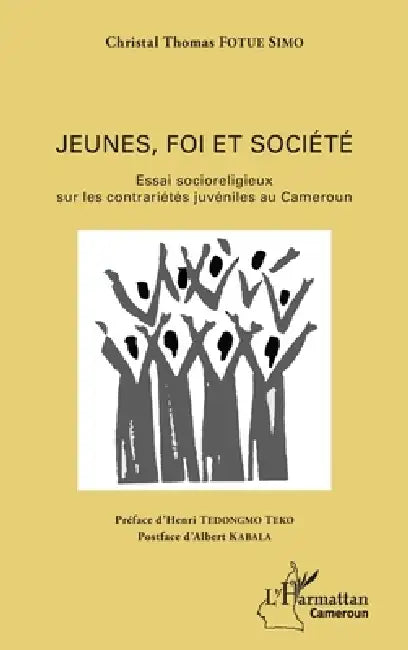 Jeunes, foi et société: Essai socioreligieux sur les contrariétés juvéniles au Cameroun by Fotue Simo Christal Thomas