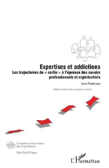 Expertises et addictions: Les trajectoires de "sortie" à l'épreuve des savoirs professionnels et expérientiels by Pedersen Line