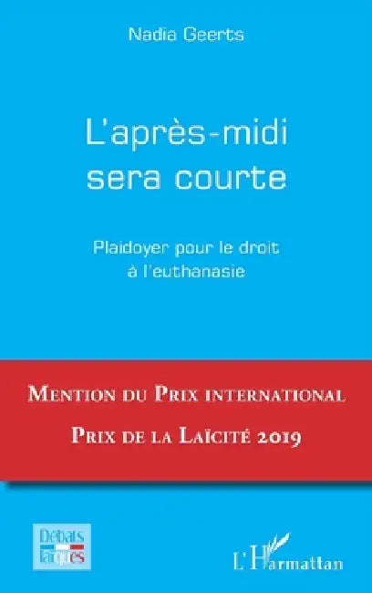 L'après-midi sera courte: Plaidoyer pour le droit à l'euthanasie by Geerts Nadia