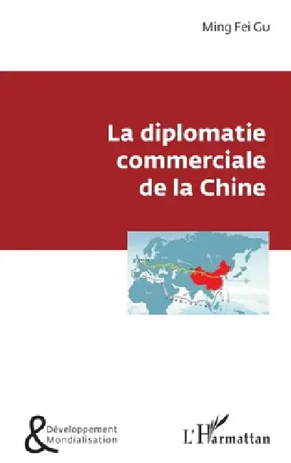 La diplomatie commerciale de la Chine by Gu Ming Fei