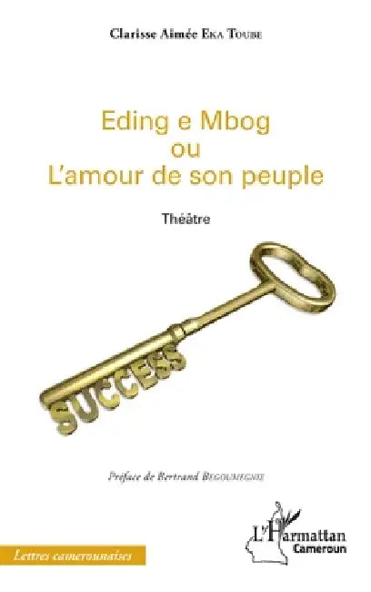 Eding e Mbog ou l'amour de son peuple: Théâtre by Eka Toube Clarisse Aimee
