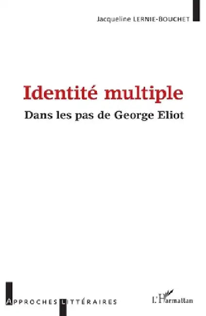 Identité multiple: Dans les pas de George Eliot by Jacqueline Lernie-Bouchet