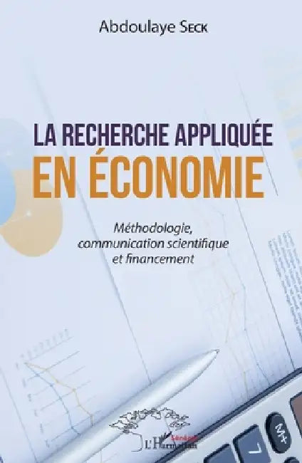 La recherche appliquée en économie: Méthodologie, communication scientifique et financement by Abdoulaye Seck