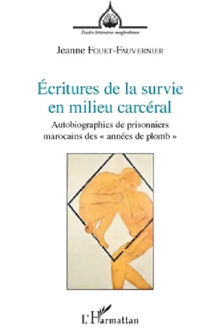 Écritures de la survie en milieu carcéral: Autobiographies de prisonniers marocains des "années de plomb" by Jeanne Fouet Fauvernier