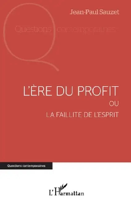 L'ère du profit: Ou la faillite de l'esprit by Sauzet Jean-Paul