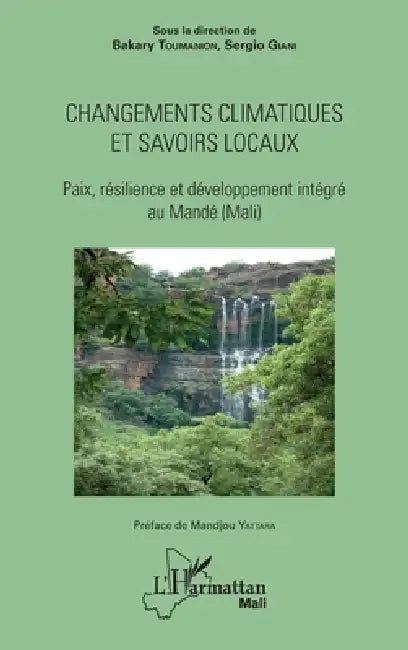 Changements climatiques et savoirs locaux: Paix, résilience et développement intégré au Mandé (Mali) by Bakary Toumanion, Sergio Giani