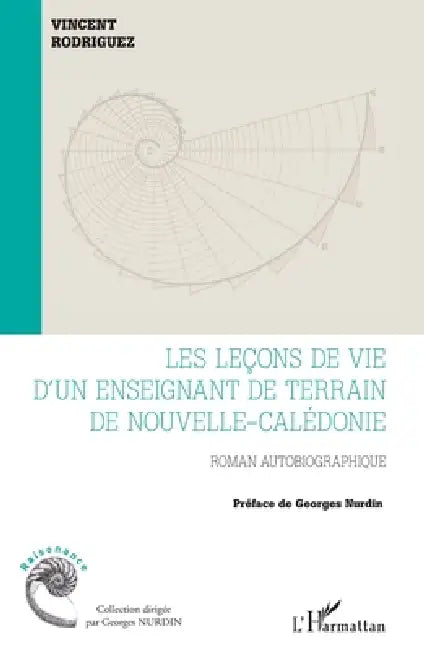 Les leçons de vie d'un enseignant de terrain de Nouvelle-Calédonie: Roman autobiographique by Rodriguez Vincent